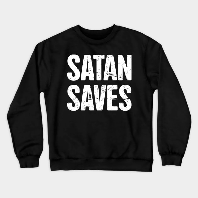 Satan Saves | Funny Occult Satanic Crewneck Sweatshirt by MeatMan